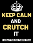 Keep Calm And Crutch It: 100 Sudoku Puzzles Large Print Perfect Knee & Ankle Surgery Recovery Gift For Women, Men, Teens and Kids - Get Well So Cover Image