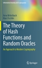 The Theory of Hash Functions and Random Oracles: An Approach to Modern Cryptography (Information Security and Cryptography) By Arno Mittelbach, Marc Fischlin Cover Image