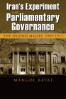 Iran's Experiment with Parliamentary Governance: The Second Majles, 1909-1911 (Modern Intellectual and Political History of the Middle East) By Mangol Bayat Cover Image