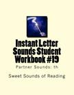 Instant Letter Sounds Student Workbook #19: Partner Sounds: th By Sweet Sounds of Reading Cover Image