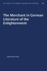 The Merchant in German Literature of the Enlightenment (University of North Carolina Studies in Germanic Languages a #105) By John W. Van Cleve Cover Image