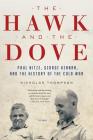 The Hawk and the Dove: Paul Nitze, George Kennan, and the History of the Cold War By Nicholas Thompson Cover Image