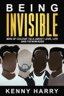 Being Invisible: Men of Colour Talk About Love, Life, and Fatherhood By Kenny Harry Cover Image