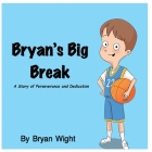 Bryan's Big Break - A Story of Perseverance and Dedication By Bryan Wight, Melanie Lopata, Denny Poliquit (Illustrator) Cover Image