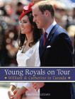 Young Royals on Tour: William & Catherine in Canada By Christina Blizzard Cover Image