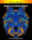 Wolf Coloring Book For Adults: 51 Amazing Wolves to Color. Wolves Design with Mandala Patterns. Animal Coloring Books for Adults for Stress Relief & Cover Image