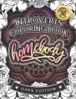 Introverts Coloring Book: Homebody: (Dark Edition): A Hilarious Fun Colouring Gift Book For Adults Relaxation With Funny Sarcastic Solitary Quot By Snarky Adult Coloring Books Cover Image