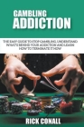 Gambling Addiction: The Easy Guide to Stop Gambling, Understand What's Behind Your Addiction and Learn How to Terminate It Now Cover Image