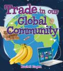Trade in Our Global Community By Rachel Eagen Cover Image