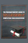 The Procrastinator's Guide to Successfully Completing Your Dissertation: 10 Success Tips to get you to DOCTOR! Cover Image