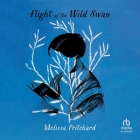 Flight of the Wild Swan By Melissa Pritchard, Jayne Entwistle (Read by) Cover Image