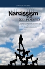 Narcissism and Codependency: A Step-By-Step Guide to Dealing and Understanding Narcissistic Personalities, Recover from Emotional Abuse and Unhealt Cover Image
