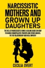 Narcissistic mothers and grown up daughters: The hell of narcissistic family. Healing guide on how to handle manipulative parents and other abuses, fi By Cecilia Overt Cover Image