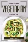 A Vegan and Vegetarian Cookbook By Ted G Policy Cover Image