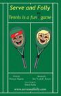 Serve and Folly: Tennis is a funny game By Jim "catfish" Brown (Illustrator), Howard Elgison Cover Image