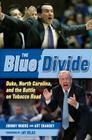 The Blue Divide: Duke, North Carolina, and the Battle on Tobacco Road By Johnny Moore, Art Chansky, Jay Bilas (Foreword by) Cover Image