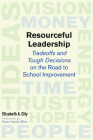 Resourceful Leadership: Tradeoffs and Tough Decisions on the Road to School Improvement By Elizabeth A. City, Karen Hawley Miles (Foreword by) Cover Image