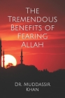 The Tremendous Benefits of Fearing Allah By Muddassir Khan Cover Image