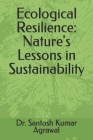 Ecological Resilience: Nature's Lessons in Sustainability Cover Image
