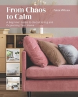 From Chaos to Calm: A Beginner Guide to Decluttering and Organizing Your Home Cover Image