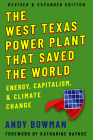 West Texas Power Plant That Saved the World: Energy, Capitalism, and Climate Change, Revised and Expanded Edition By Andy Bowman, Katharine Hayhoe (Foreword by) Cover Image