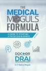 The Medical Moguls Formula, Volume 2﻿: A Guide to Starting a Physician Business Cover Image