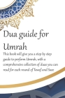 A Dua Guide for Umrah: This is a guide for performing Umrah and includes duas that you can use as guidance when performing Umrah. By Waseem Mirza Cover Image