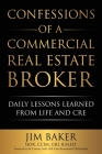 Confessions of a Commercial Real Estate Broker: Daily Lessons Learned From Life and CRE By Jim Baker Cover Image