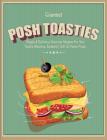Posh Toasties: Simple & Delicious Gourmet Recipes For Your Toastie Machine, Sandwich Grill Or Panini Press By Cooknation Cover Image