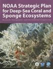 Noaa Strategic Plan for Deep-Sea Coral and Sponge Ecosystems: Research, Management, and International Cooperation By National Oceanic and Atmospheric Adminis (Editor) Cover Image