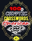 100+ CRYPTIC Crosswords American: A Special Game of Cryptic Crossword Puzzles Book with US Spelling Words: a Cryptic Crossword Puzzle Book for Adults By Jay Johnson Cover Image