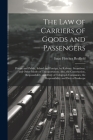The Law of Carriers of Goods and Passengers: Private and Public, Inland and Foreign, by Railway, Steamboat, and Other Modes of Transportation; Also, t Cover Image
