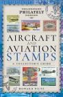 Aircraft and Aviation Stamps: A Collector's Guide (Transport Philately) By Howard Piltz Cover Image