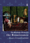 The Routledge History of the Renaissance (Routledge Histories) By William Caferro (Editor) Cover Image
