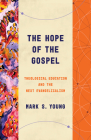 The Hope of the Gospel: Theological Education and the Next Evangelicalism By Mark S. Young Cover Image