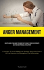 Anger Management: How To Handle Your Angry Feelings For The Sake Of Your Relationships And Your Own Personal Development (Learn How To A By Vladimir Kohl Cover Image