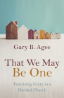 That We May Be One: Practicing Unity in a Divided Church Cover Image