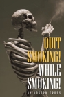Quit Smoking While Smoking By Joseph Cross Cover Image
