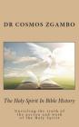The Holy Spirit in Bible History: Unveiling the Truth of the Person and Work of the Holy Spirit Cover Image