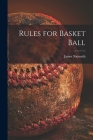 Rules for Basket Ball [microform] By James 1861-1939 Naismith Cover Image