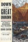 Down the Great Unknown: John Wesley Powell's 1869 Journey of Discovery and Tragedy Through the Grand Canyon By Edward Dolnick Cover Image