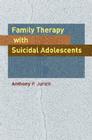 Family Therapy with Suicidal Adolescents By Anthony P. Jurich Cover Image