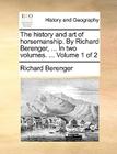 The History and Art of Horsemanship. by Richard Berenger, ... in Two Volumes. ... Volume 1 of 2 Cover Image