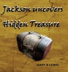 Jackson uncovers Hidden Treasure By Gary B. Lewis Cover Image