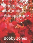 Printemps Automne Albuquerque By Bobby J. Jones Cover Image