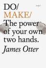 Do Make: The Power of Your Own Two Hands By James Otter Cover Image