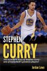 Stephen Curry: The incredible story of Stephen Curry - one of basketball's greatest players! By Jordan Lowe Cover Image