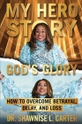 My Hero Story, God's Glory: How to Overcome Betrayal, Delay, and Loss Cover Image