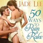 50 Ways to Ruin a Rake (Rakes and Rogues #1) By Jade Lee, Charlotte Anne Dore (Read by) Cover Image