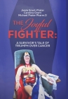 The Joyful Fighter: A Survivor's Tale of Triumph Over Cancer By Jamie Grant-Prater, Caroline Grant, Michael Prater Pharm D. Cover Image